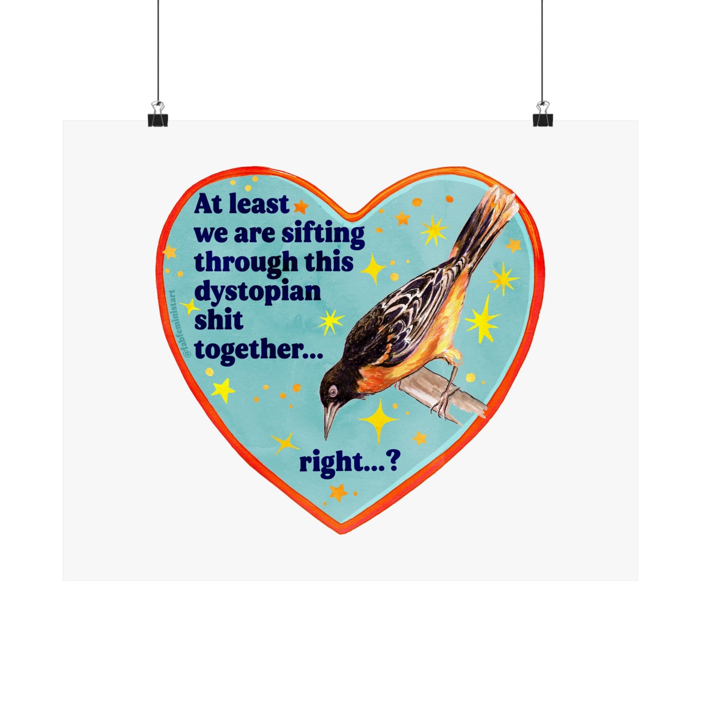 At least we are sifting through this dystopian shit together... right...?': Feminist Art Print