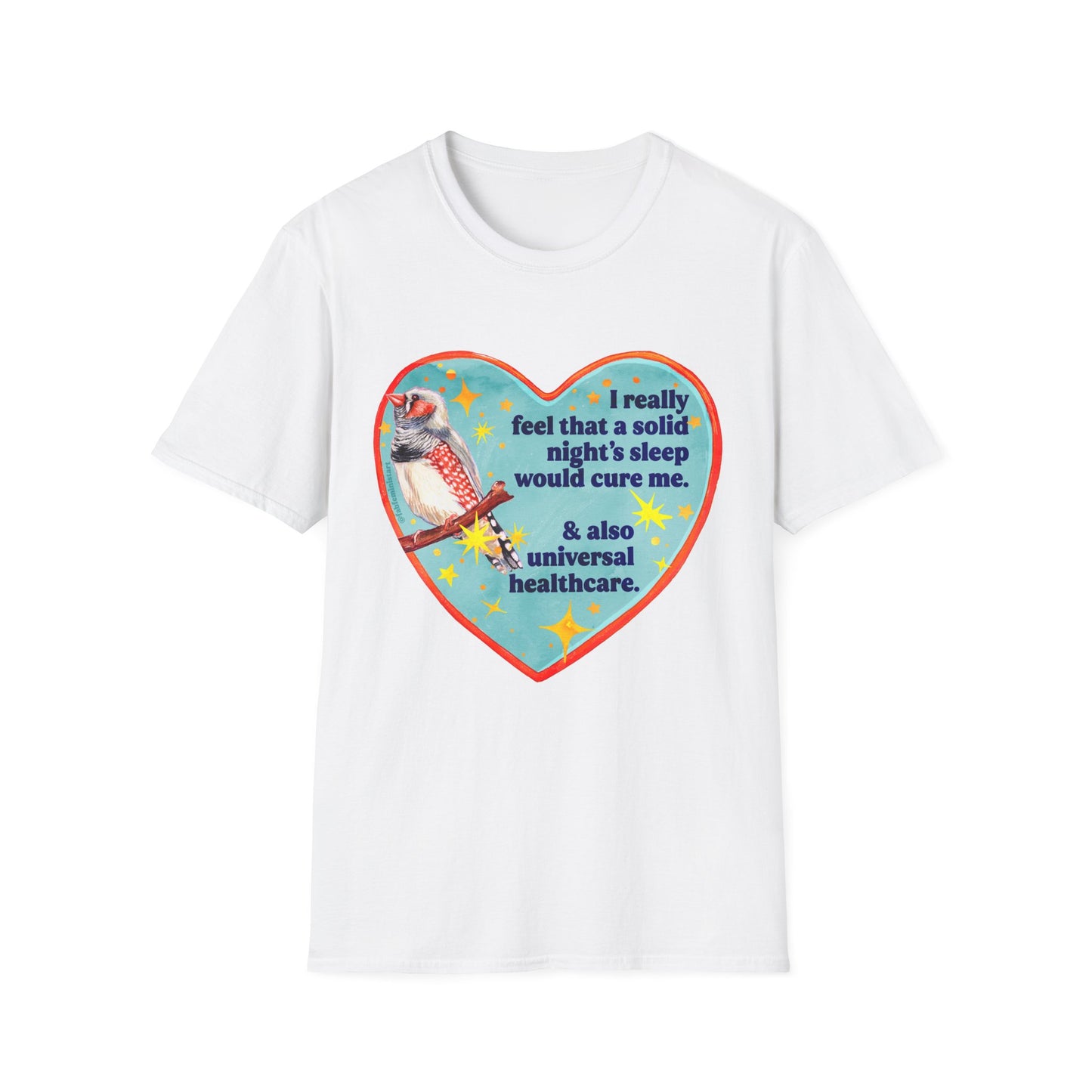 I really feel that a solid night’s sleep would cure me & also universal healthcare: feminist shirt