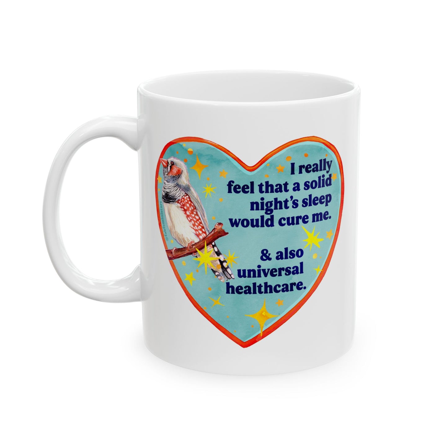 I really feel that a solid night's sleep would cure me and also universal healthcare: feminist mug