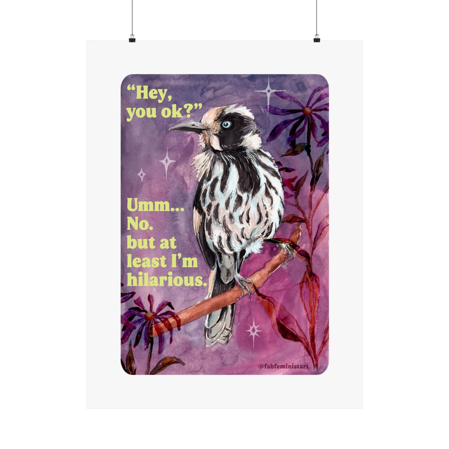 "Hey, you ok?" Umm... No. but at least I'm hilarious: feminist print