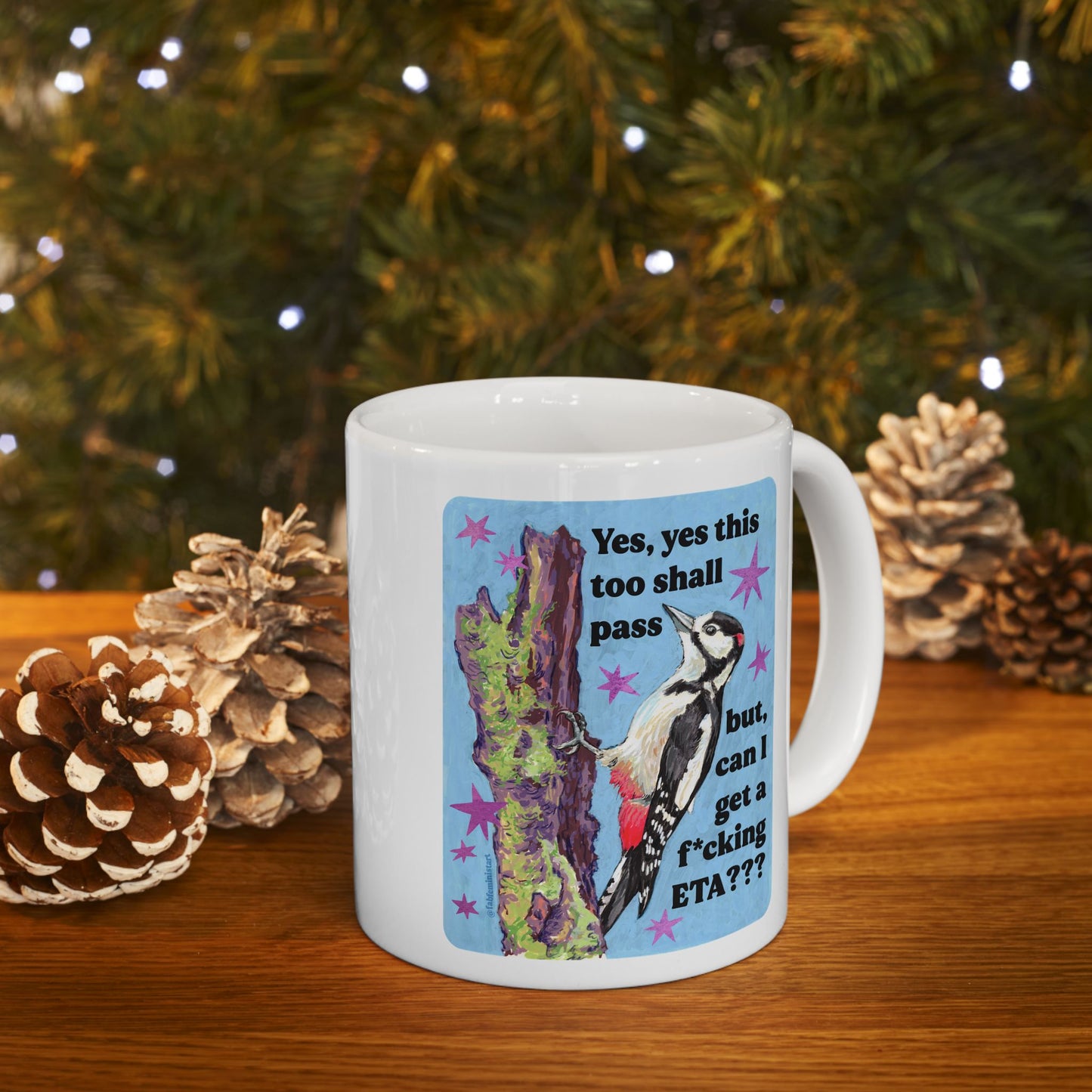 Yes, yes this too shall pass but, can I get a f*cking ETA: feminist mug