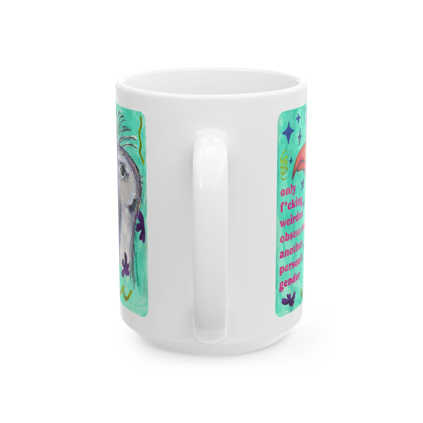 only f*cking weirdos obsess over another person's gender: feminist mug