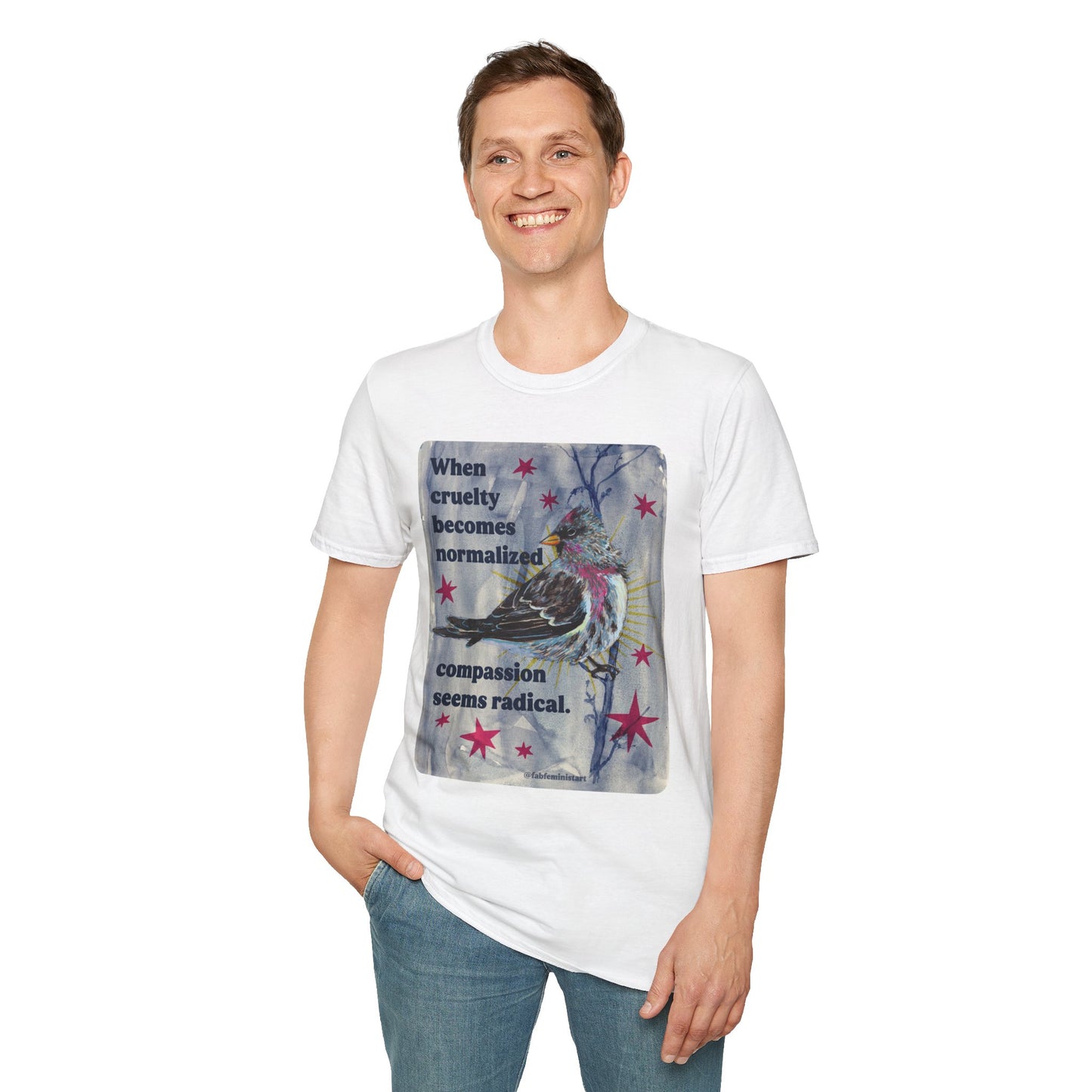 When Cruelty Becomes Normalized, Compassion Seems Radical: Feminist Tee