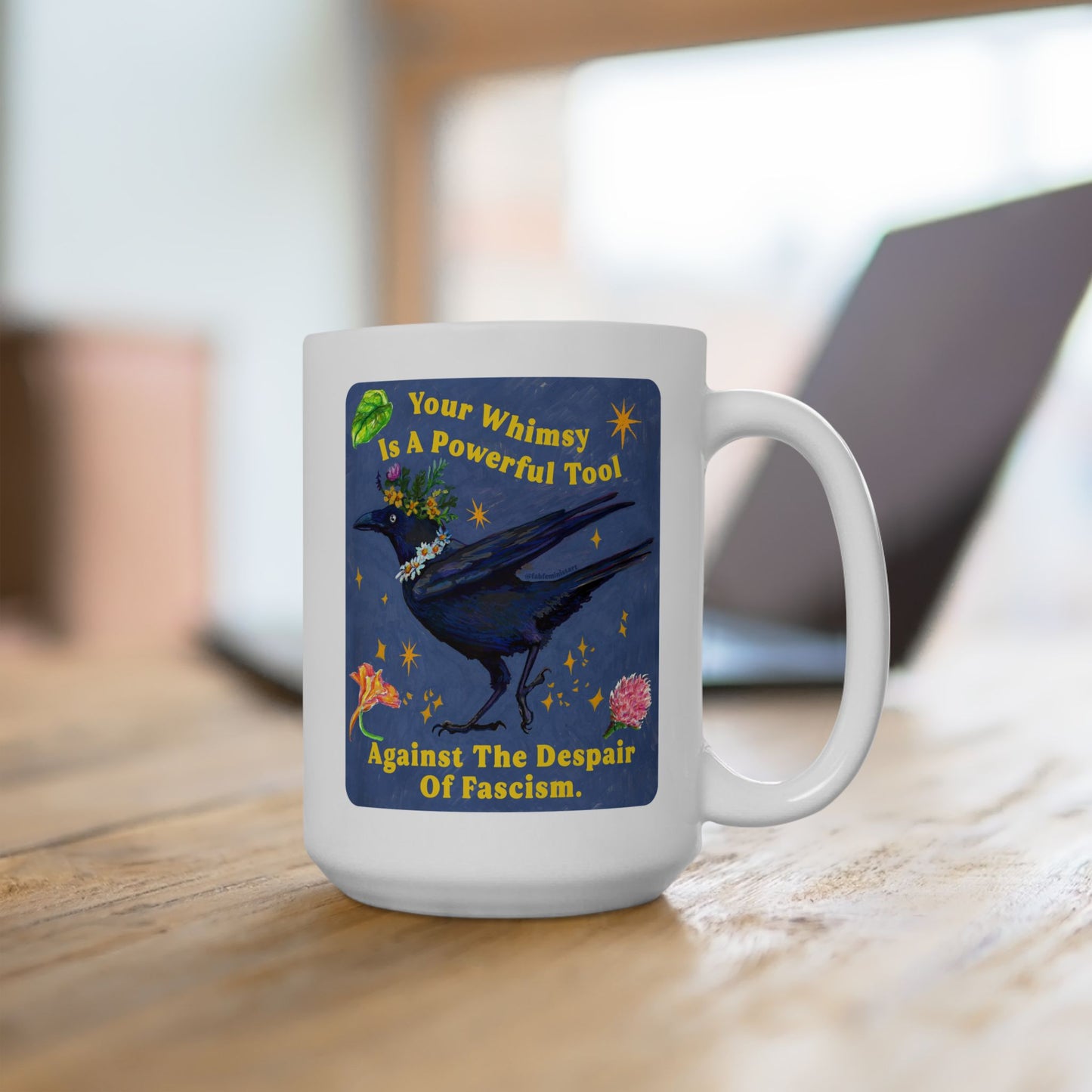 Your Whimsy Is A Powerful Tool Against The Despair Of Fascism: feminist mug