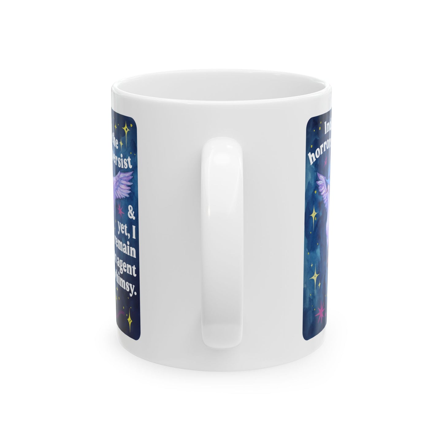Indeed, the horrors do persist & yet, I remain an agent of whimsy: feminist mug