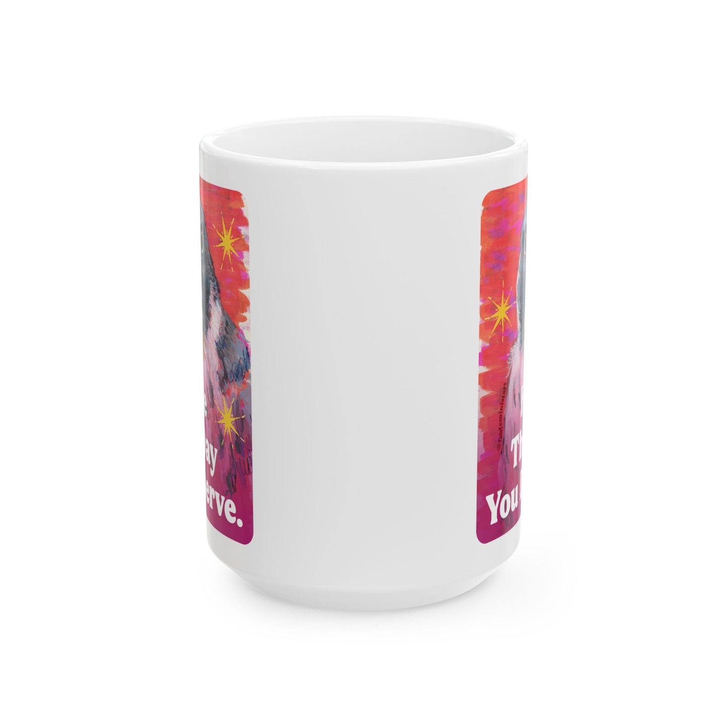 Have The Day You Deserve: Feminist Mug