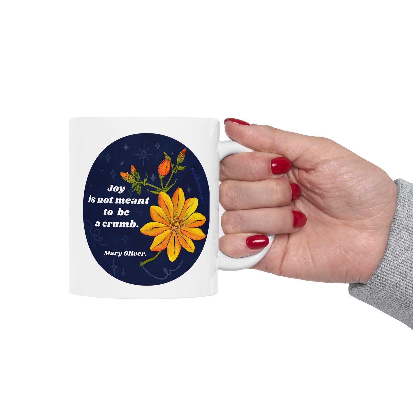 Joy Is Not Made To Be A Crumb, Mary Oliver: feminist mug