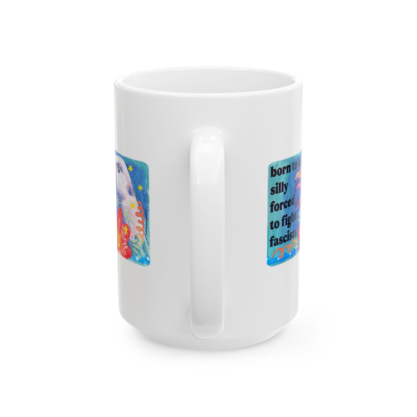 Born to Be Silly, Forced to Fight Fascism: feminist mug