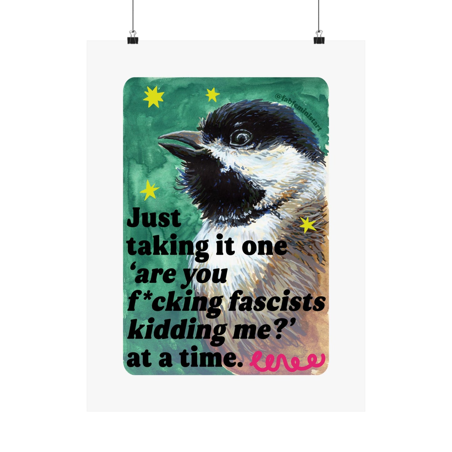 Just taking it one ‘are you f*cking fascists kidding me?’ at a time: Feminist Art Print