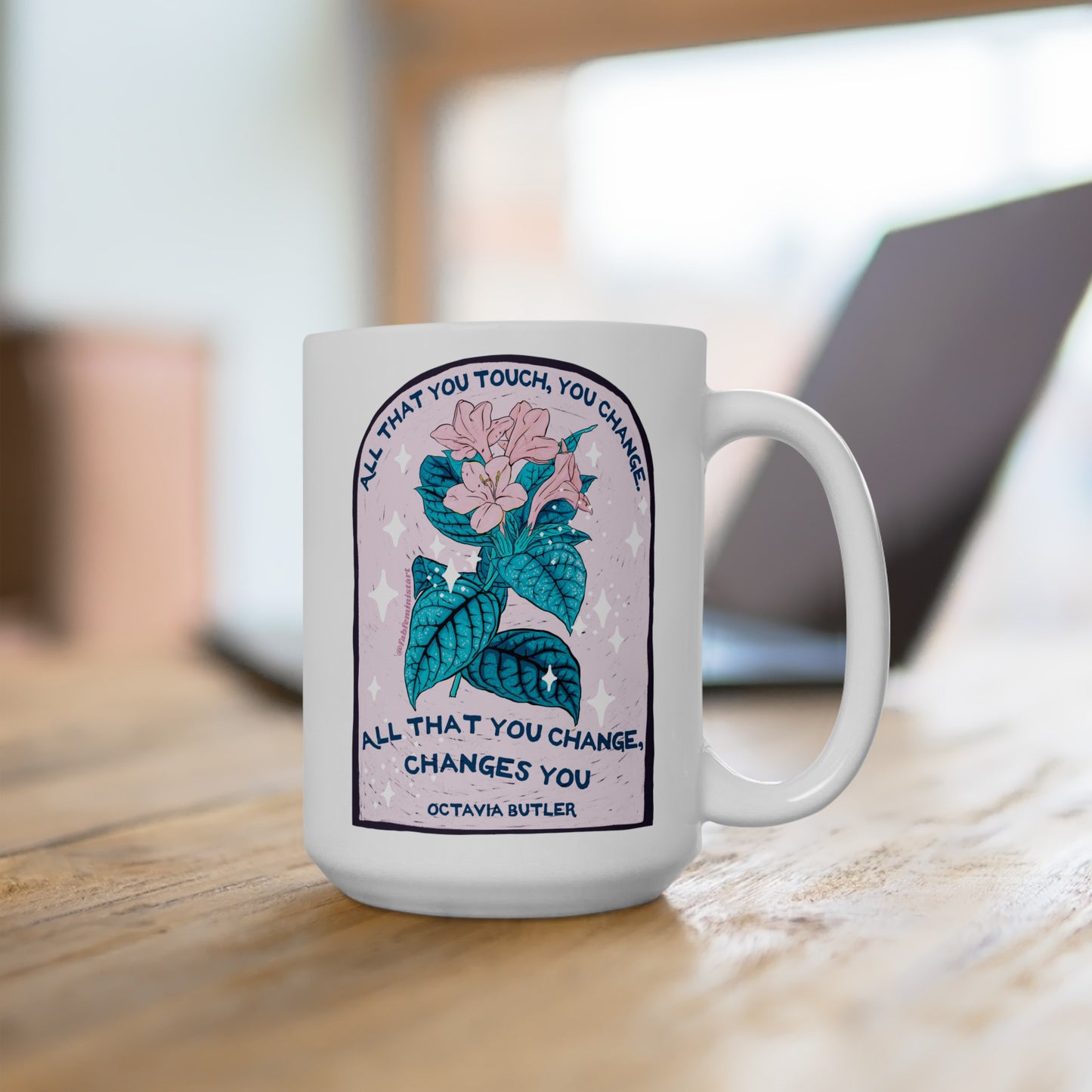 All that you touch, you change. All that you change, changes you, Octavia Butler: Feminist Mug