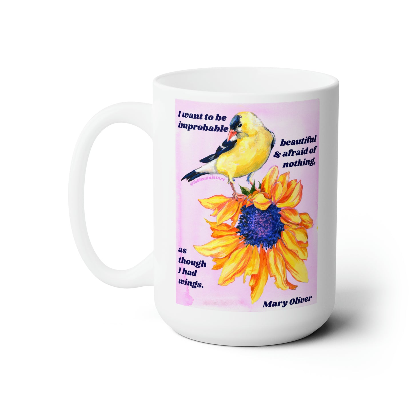 I want to be improbable beautiful and afraid of nothing, Mary Oliver: Feminist Mug