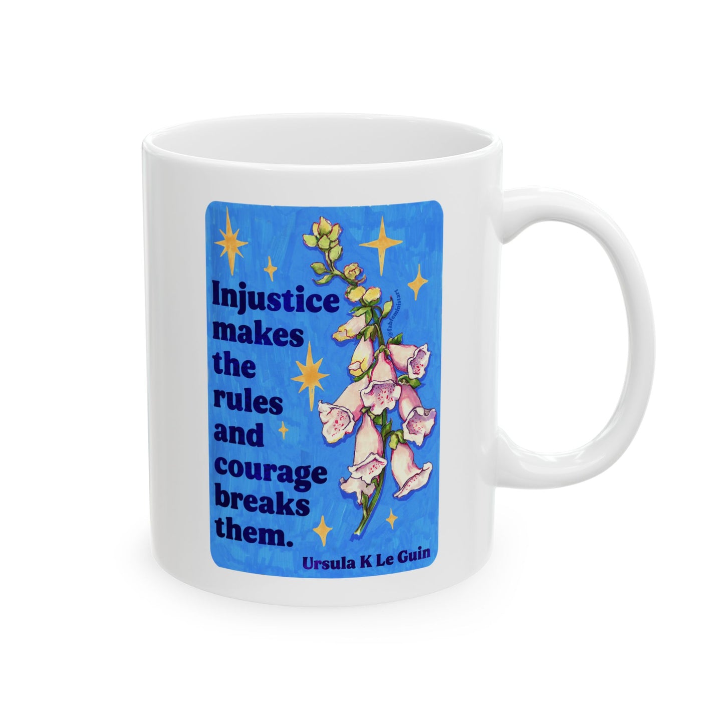 Injustice makes the rules and courage breaks them, Ursula K Le Guin: Feminist Mug