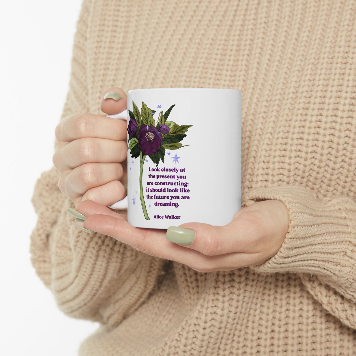 Look closely at the present you are constructing it should look like the future you are dreaming, Alice Walker: feminist mug
