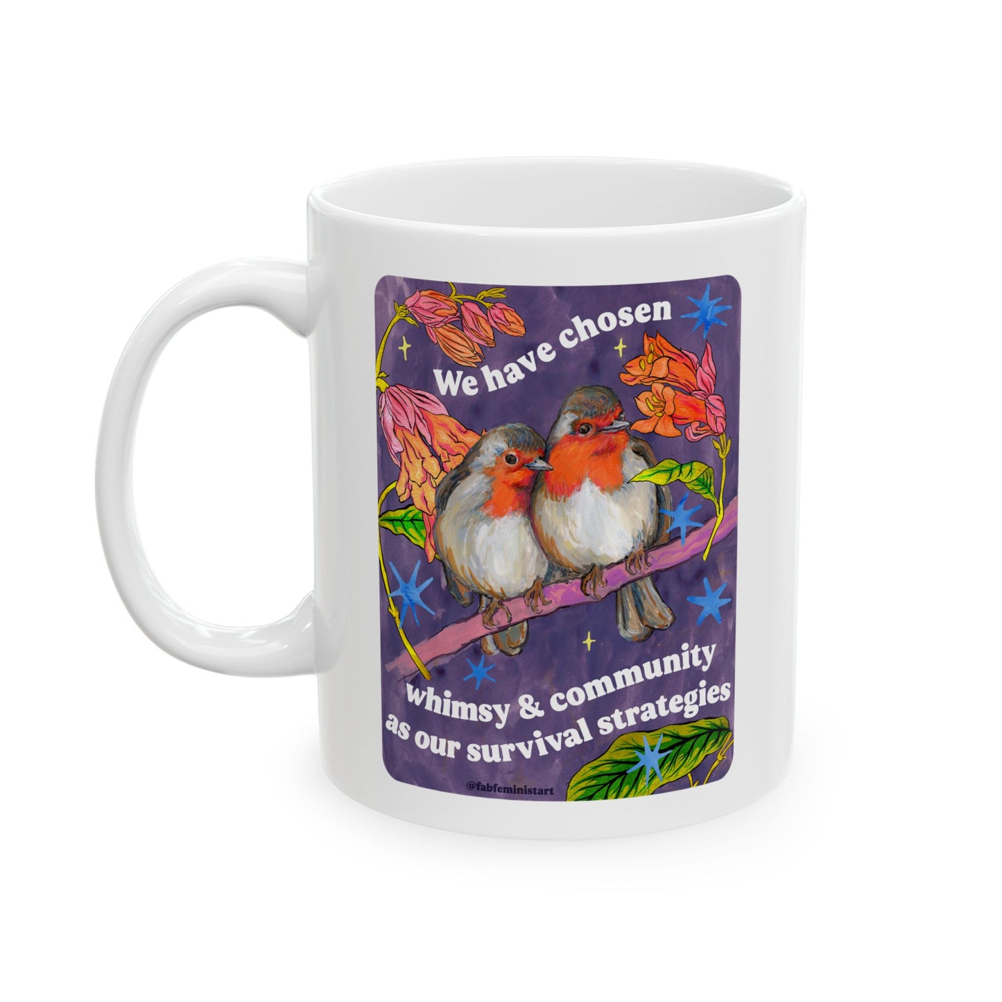 We have chosen whimsy & community as our survival strategies: feminist mug