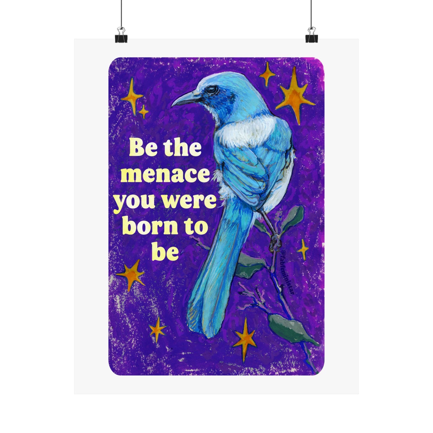 Be the Menace You Were Born to Be: feminist art print