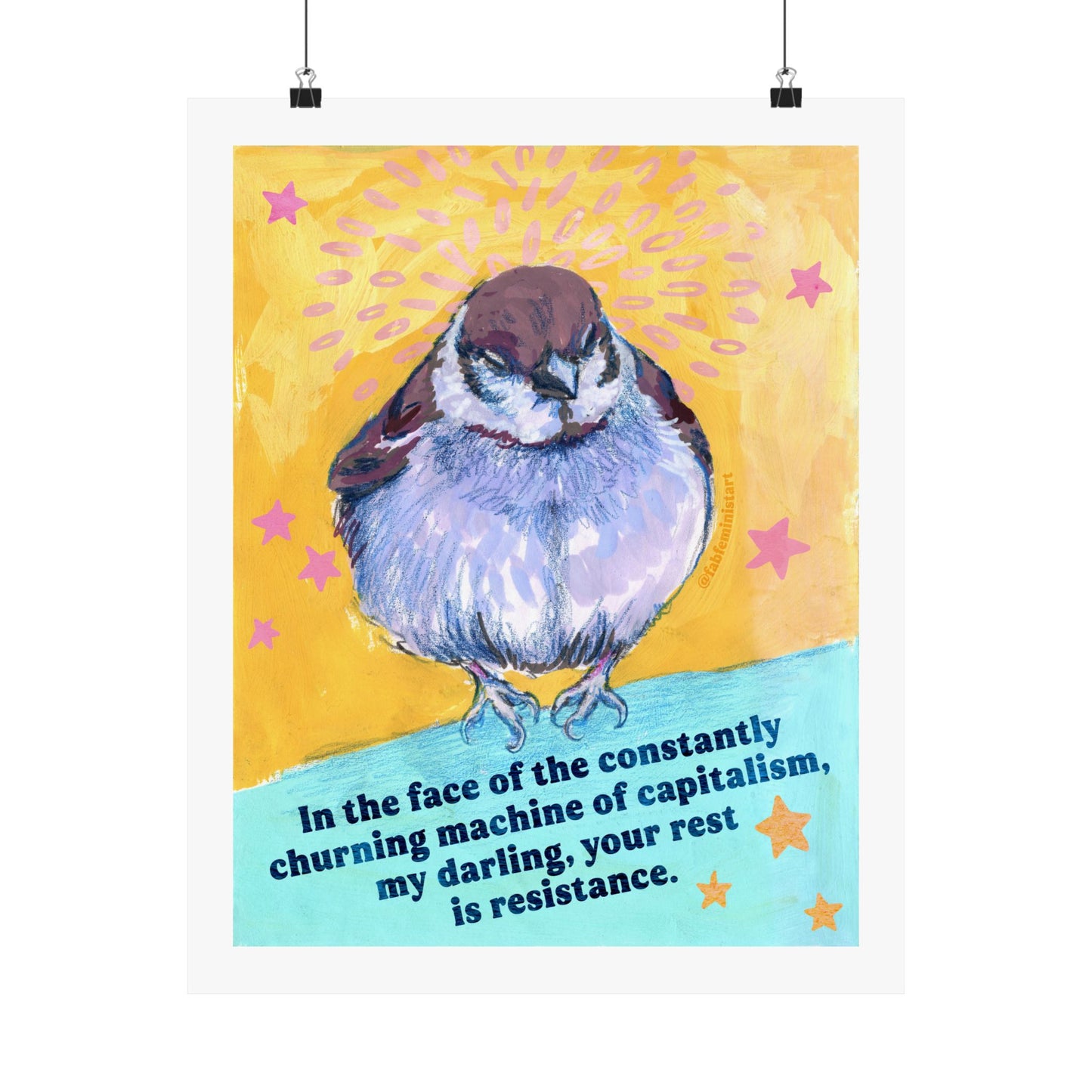 In the face of the constantly churning machine of capitalism, my darling, your rest is resistance: feminist art print