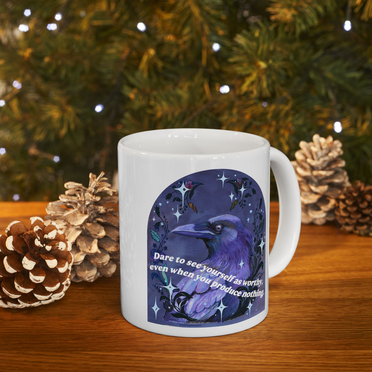 Dare to see yourself as worthy, even when you produce nothing: feminist mug