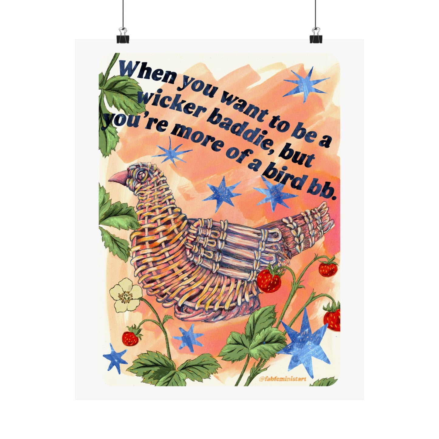 When you want to be a wicker baddie, but you’re more of a bird bb: feminist art print