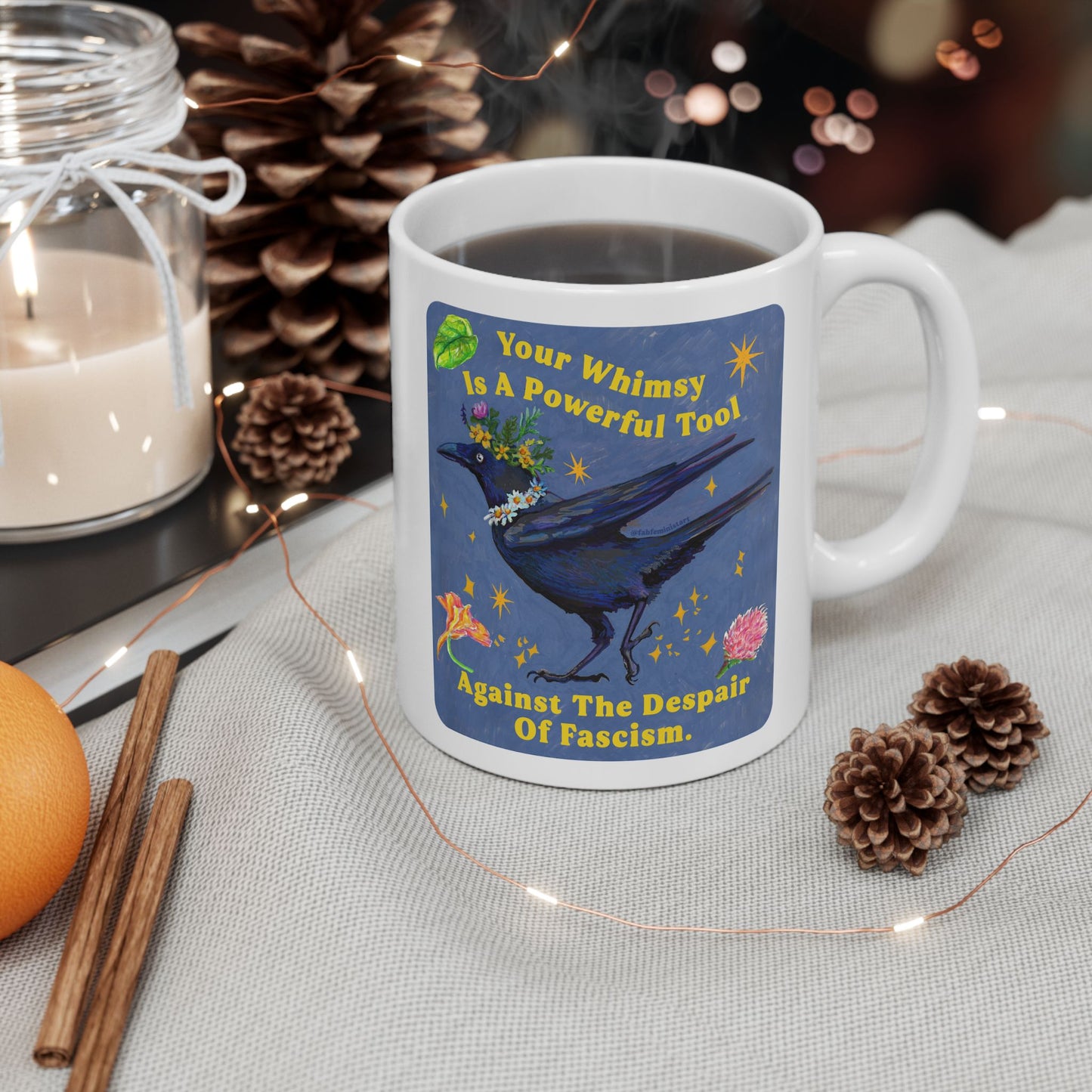 Your Whimsy Is A Powerful Tool Against The Despair Of Fascism: feminist mug
