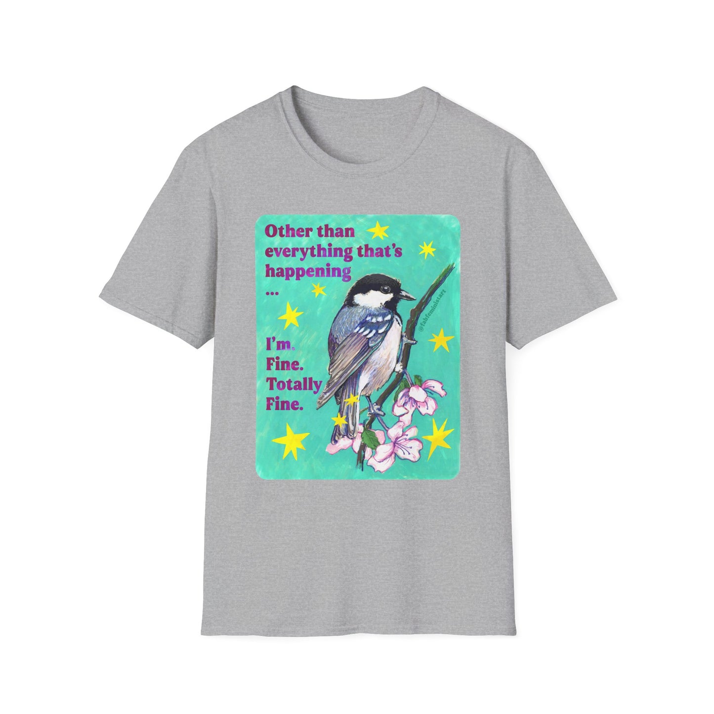 Other than everything that's happening... I'm fine. Totally fine: feminist shirt
