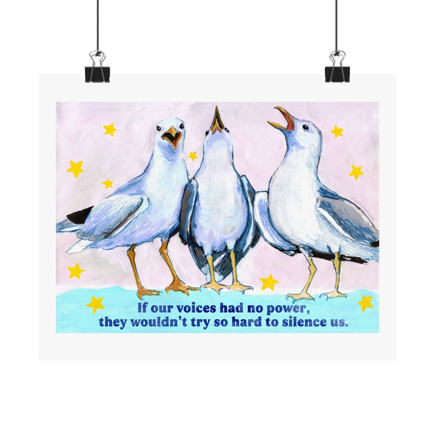If our voices had no power, they wouldn't try so hard to silence us: feminist art print