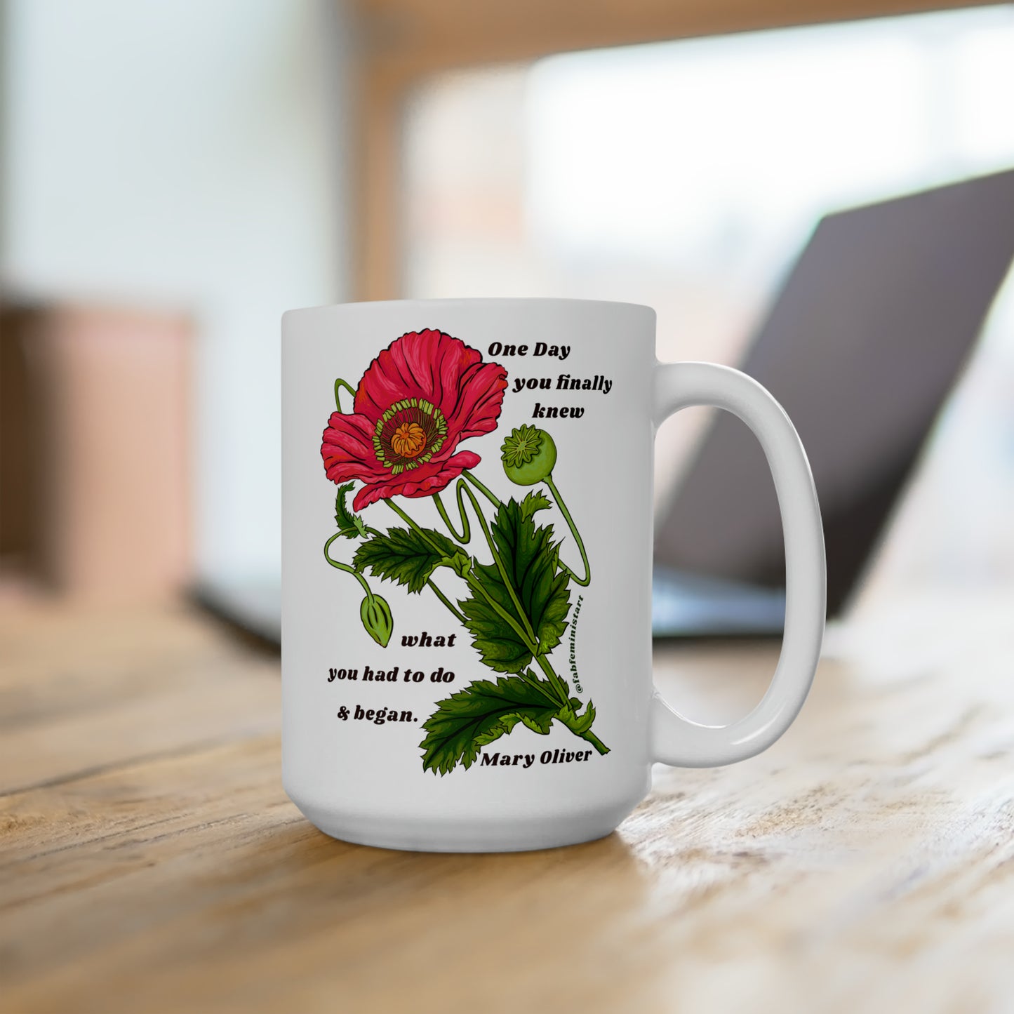 One Day You Finally Knew What You Had To Do And Began, Mary Oliver: Feminist Mug