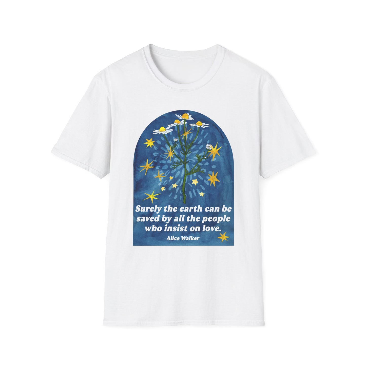 Surely the earth can be saved by all the people who insist on love, Alice Walker: feminist shirt
