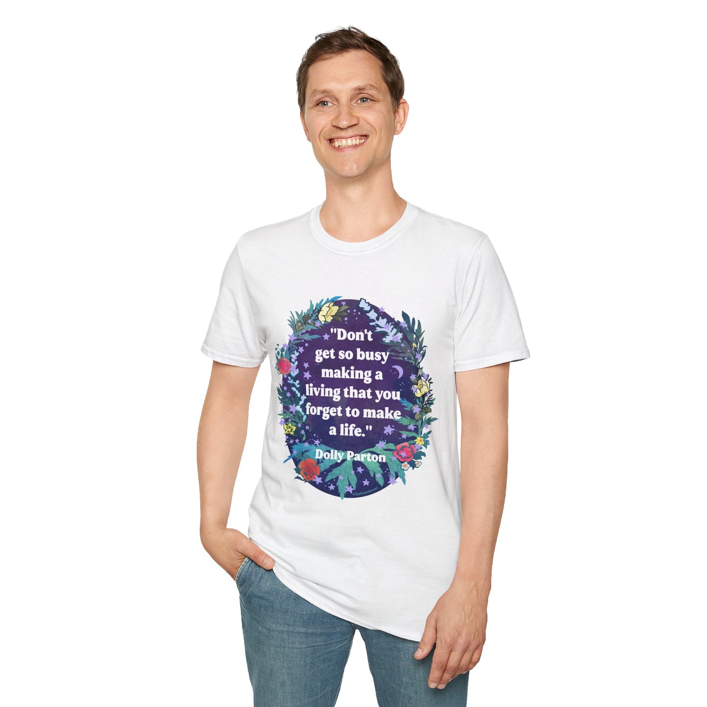 Don't get so busy making a living that you forget to make a life, Dolly Parton: feminist shirt