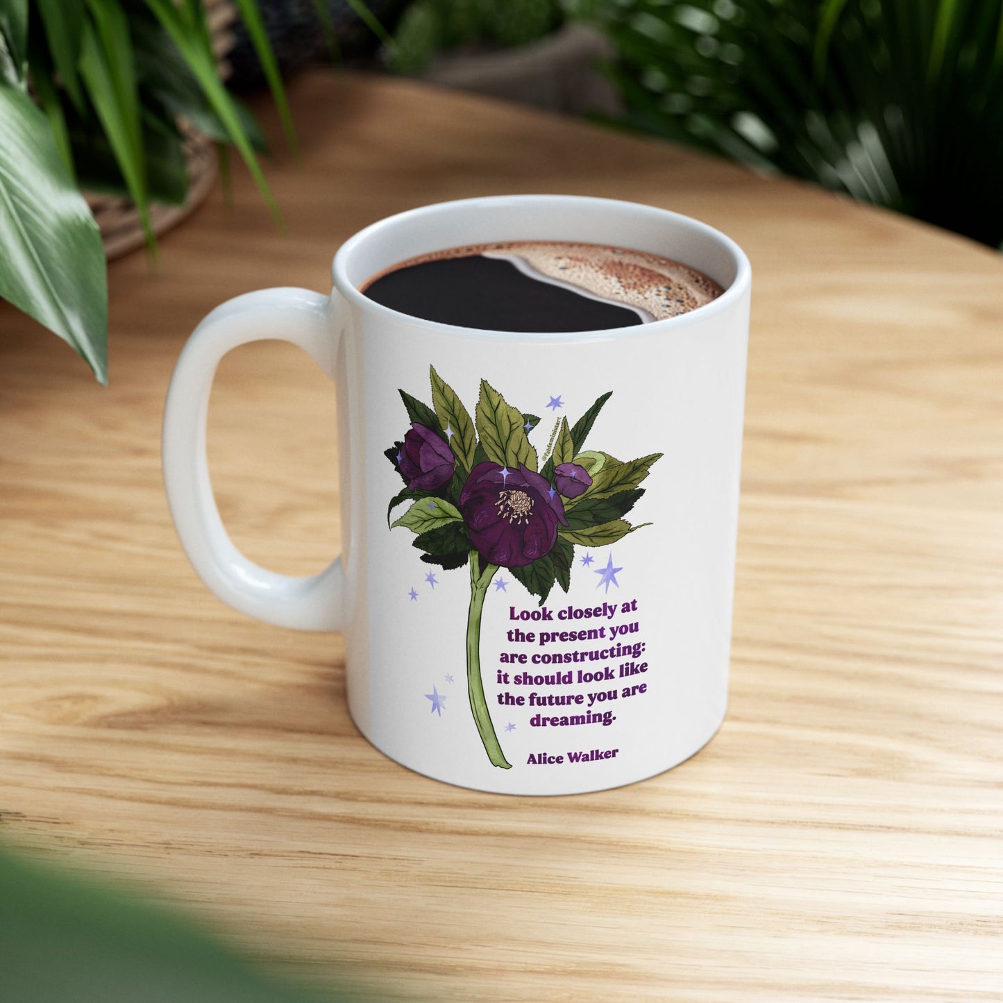 Look closely at the present you are constructing it should look like the future you are dreaming, Alice Walker: feminist mug