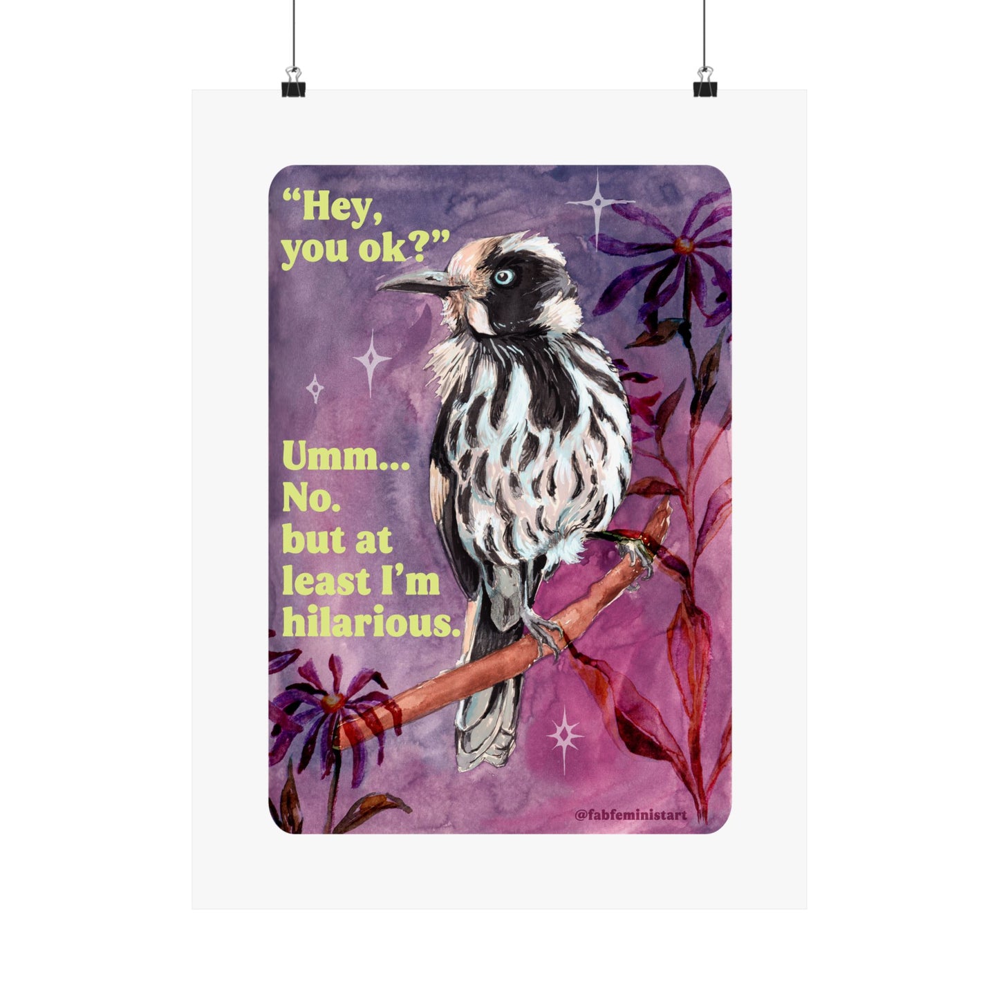 "Hey, you ok?" Umm... No. but at least I'm hilarious: feminist print