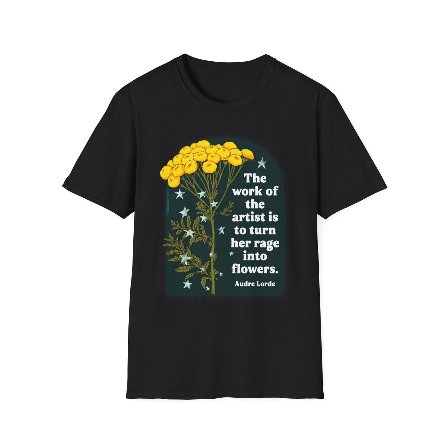 The work of the artist is to turn her rage into flowers, Audre Lorde: feminist shirt