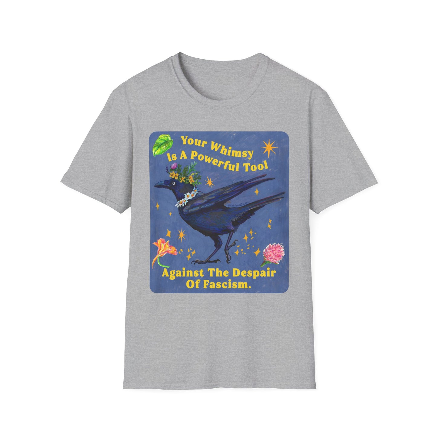 Your Whimsy Is A Powerful Tool Against The Despair Of Fascism: feminist shirt