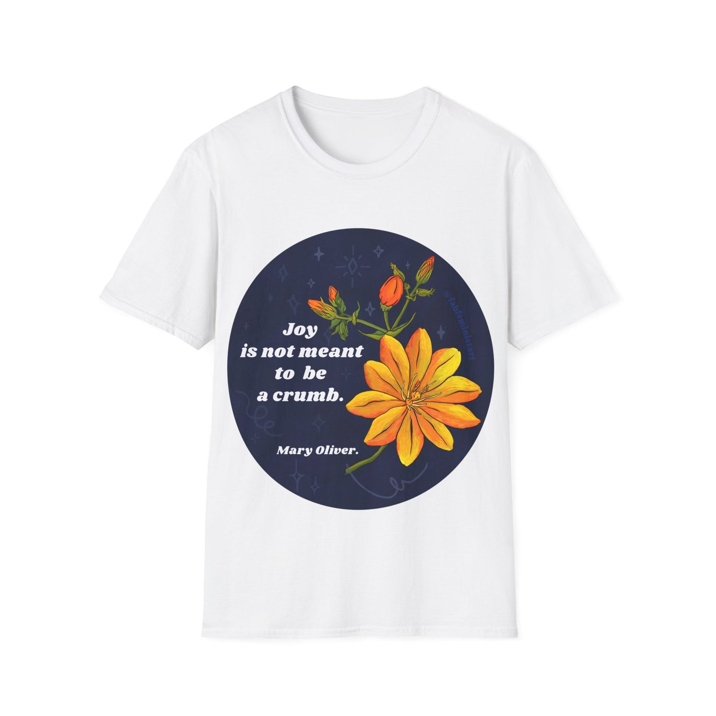 Joy is not meant to be a crumb, Mary Oliver: Feminist Shirt