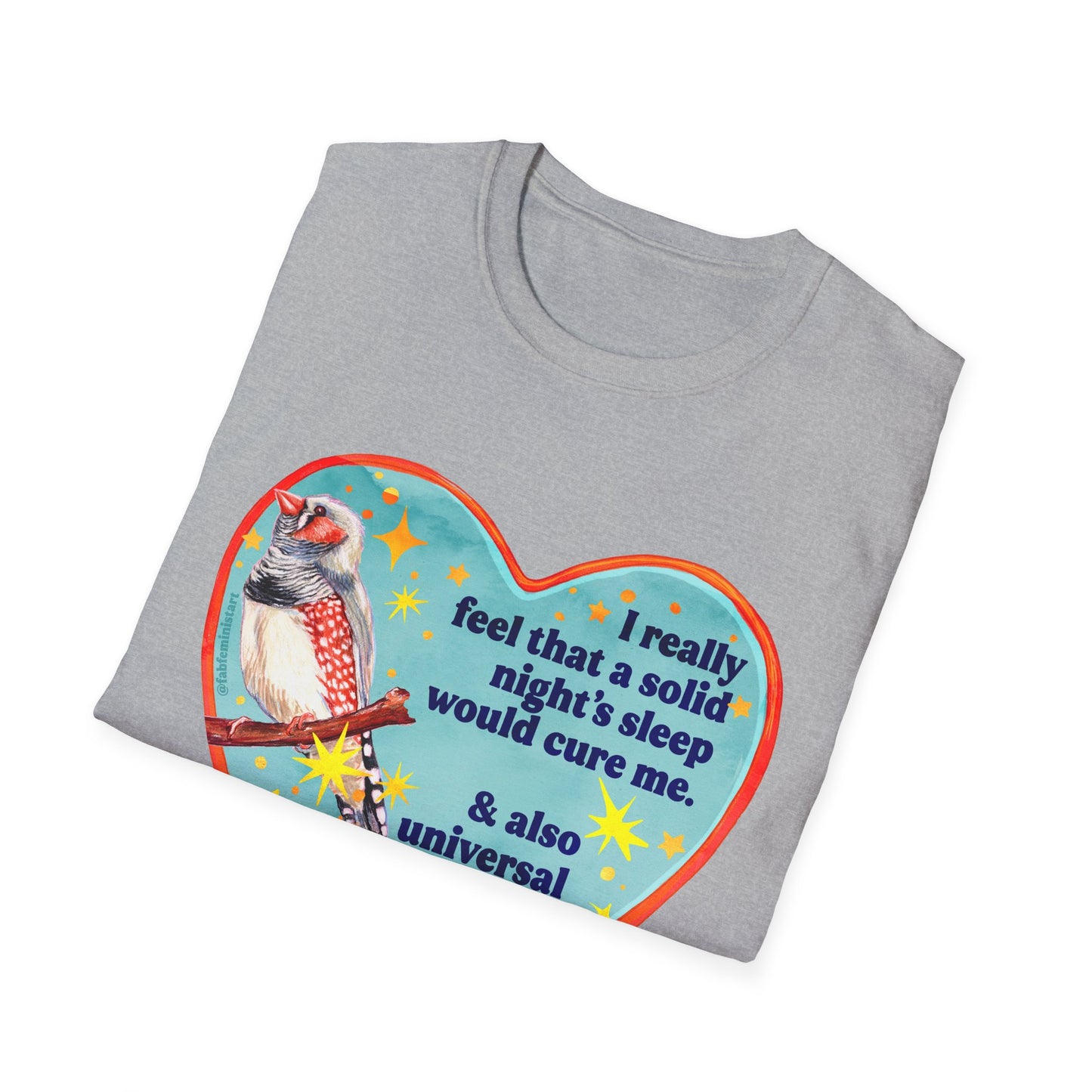 I really feel that a solid night’s sleep would cure me & also universal healthcare: feminist shirt