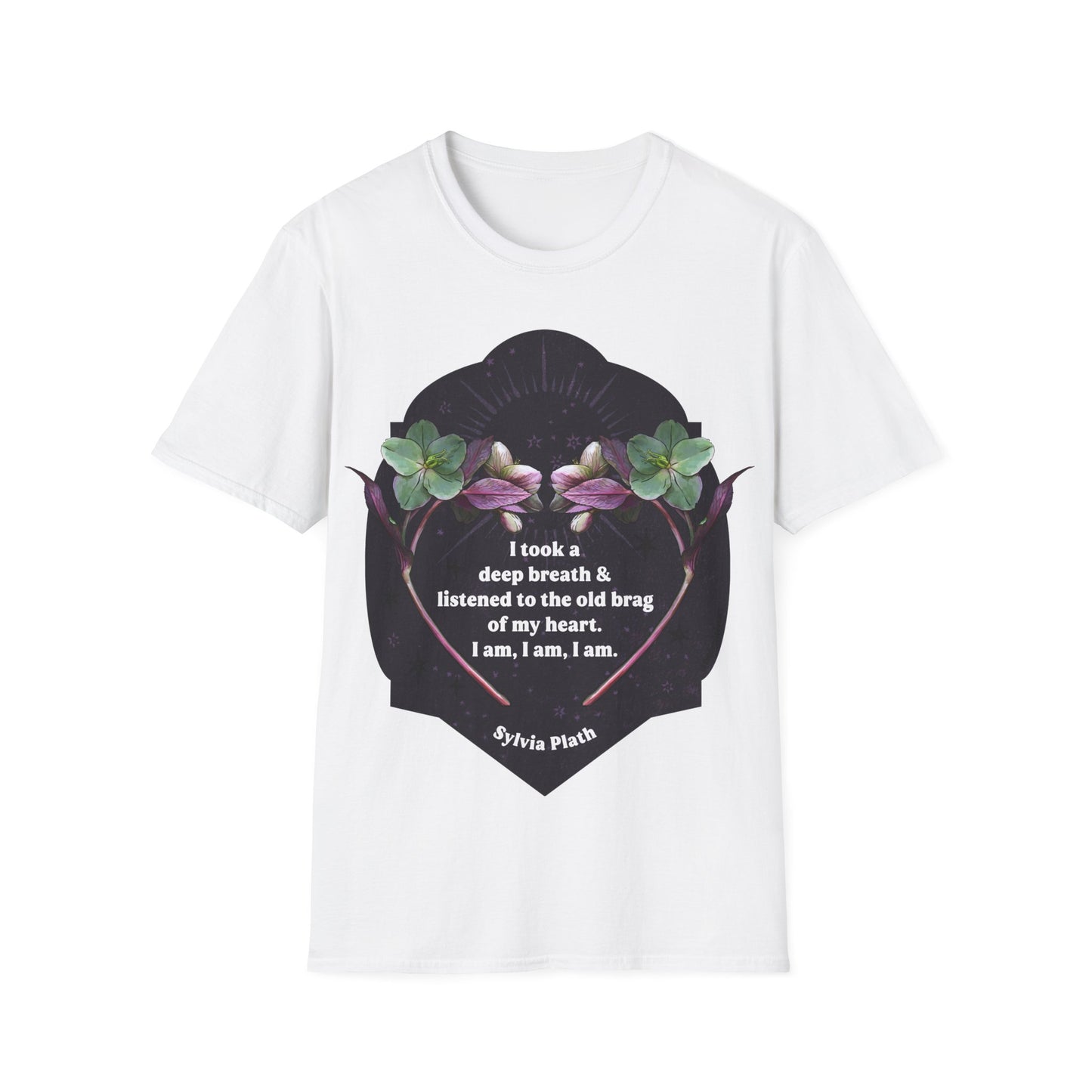 I took a deep breath and listened to the old brag of my heart. I am, I am, I am, Sylvia Plath: Feminist Shirt