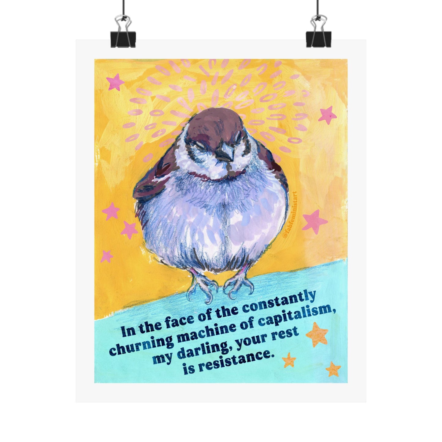 In the face of the constantly churning machine of capitalism, my darling, your rest is resistance: feminist art print