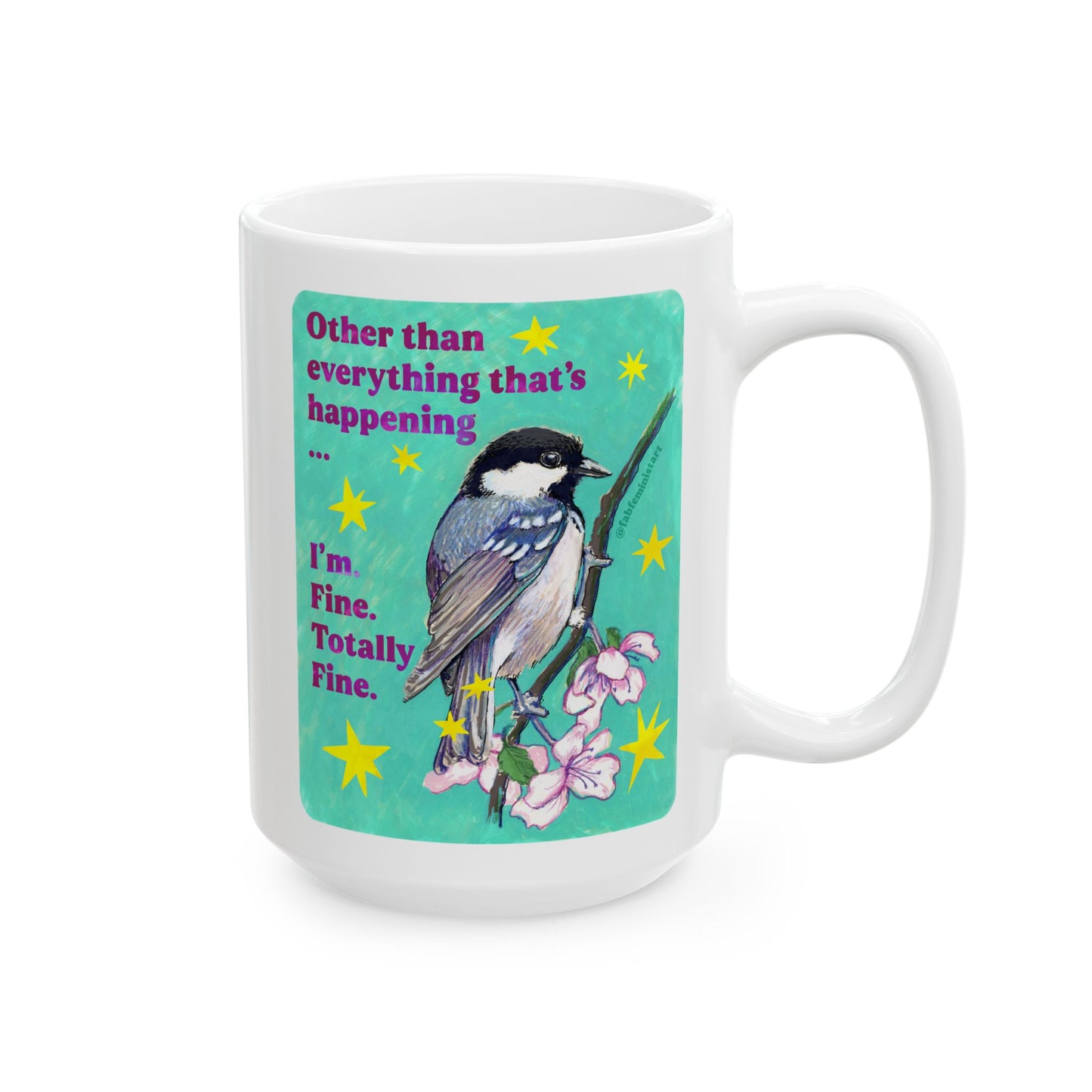Other than everything that's happening ... I'm Fine Totally Fine: Feminist Mug