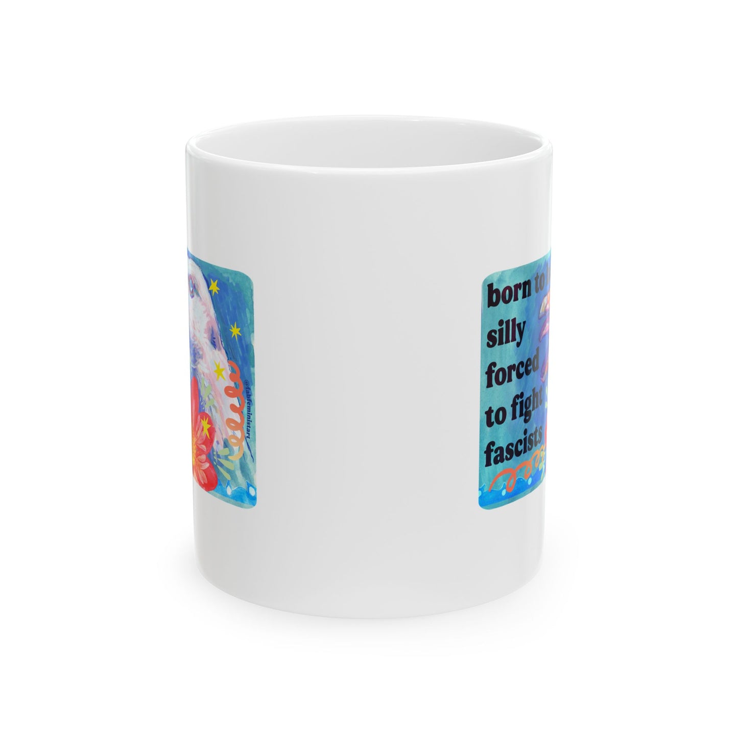 Born to Be Silly, Forced to Fight Fascism: feminist mug