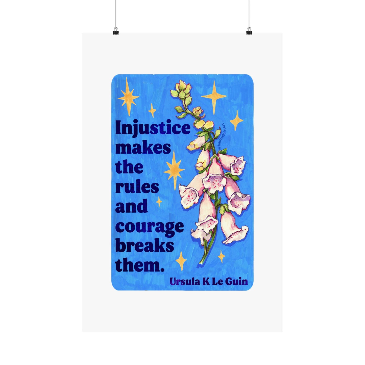 Injustice makes the rules and courage breaks them, Ursula K Le Guin: Floral Quote Art