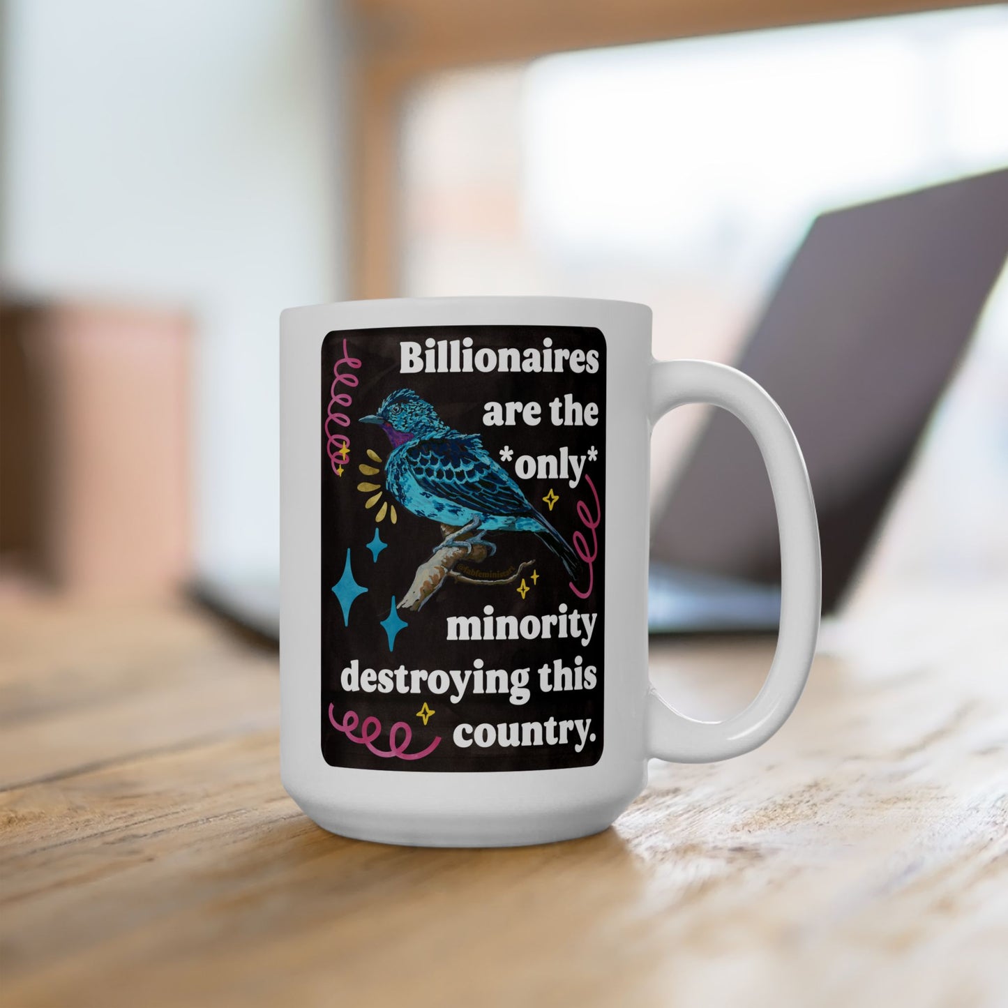 Billionaires are the *only* minority destroying this country: feminist mug