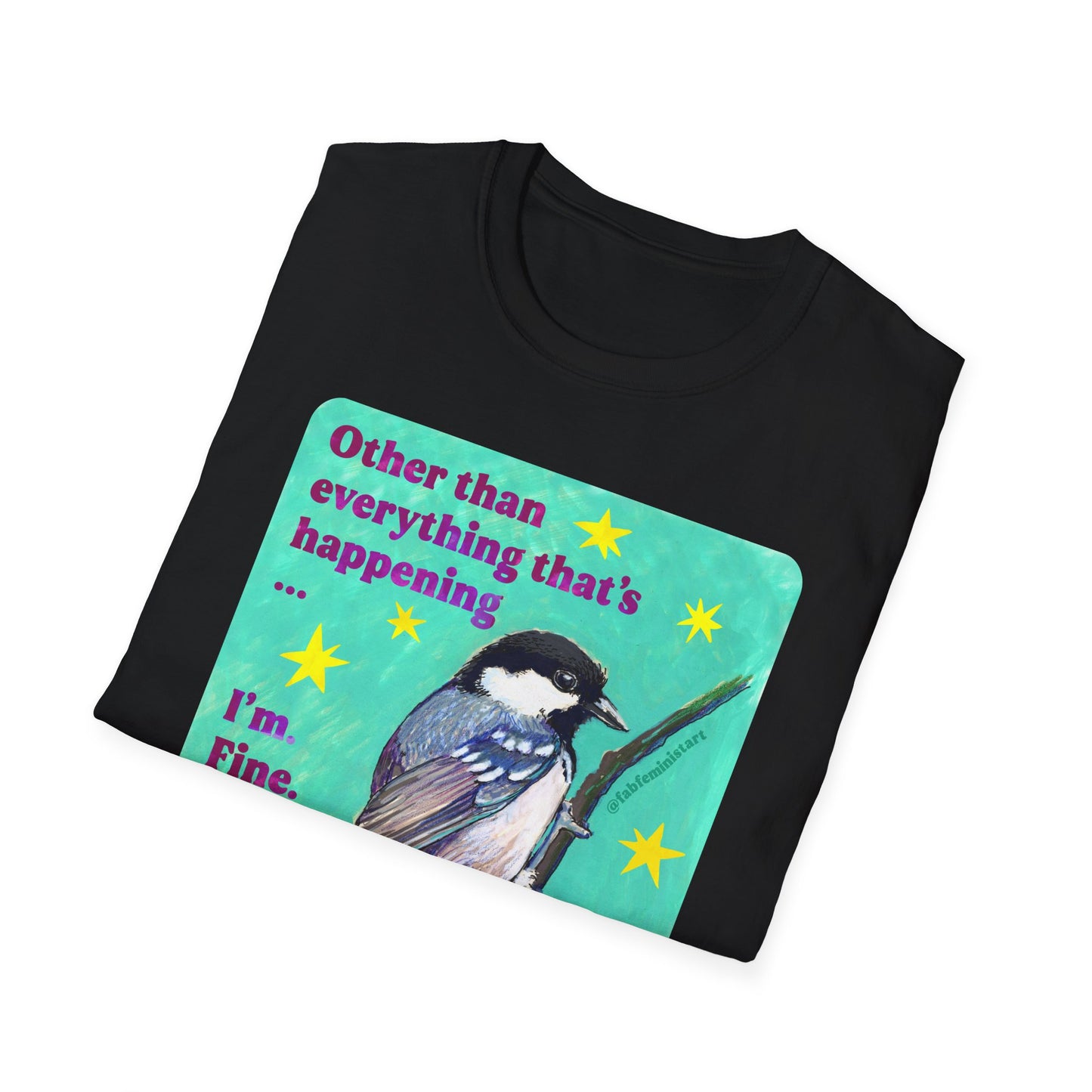 Other than everything that's happening... I'm fine. Totally fine: feminist shirt