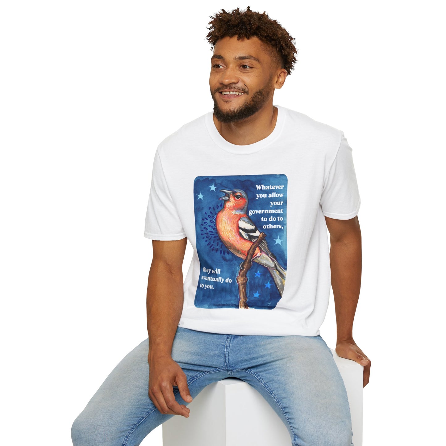 Whatever you allow your government to do to others, they will eventually do to you: feminist shirt