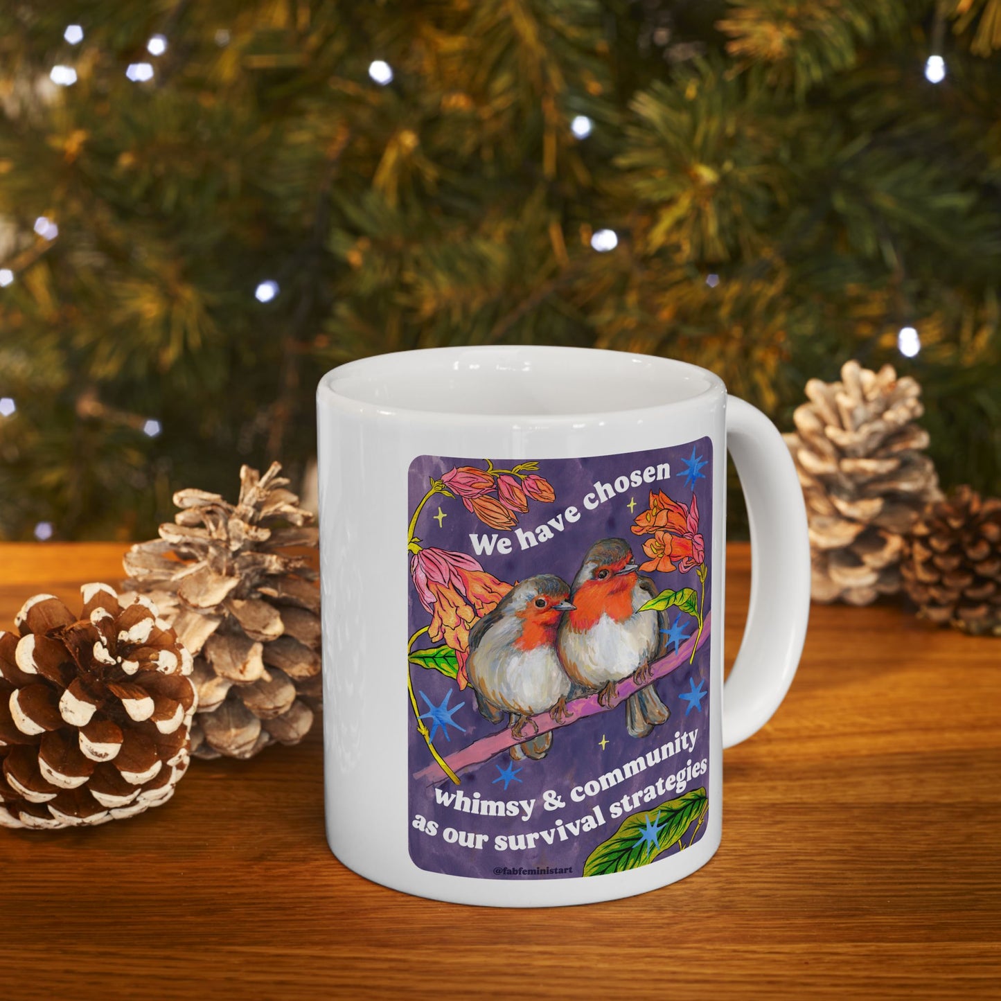 We have chosen whimsy & community as our survival strategies: feminist mug