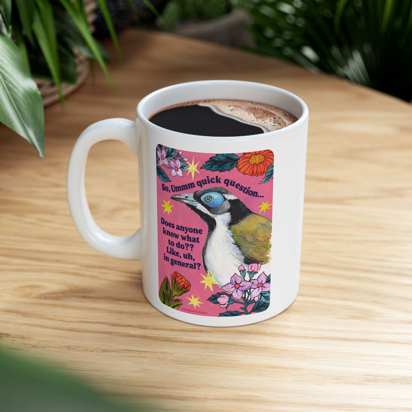 So, Ummm quick question... Does anyone know what do to?? Like, uh, in general: feminist mug