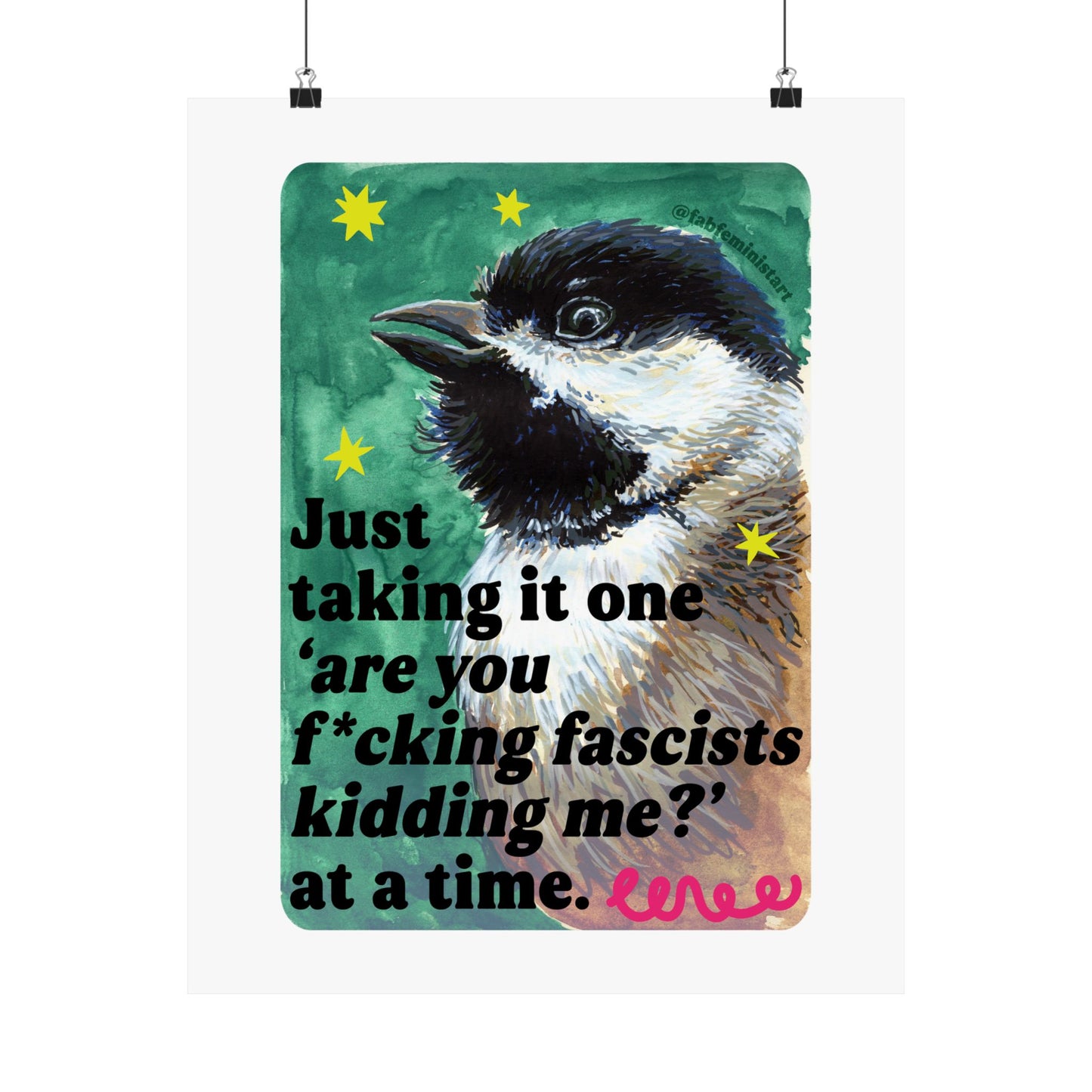 Just taking it one ‘are you f*cking fascists kidding me?’ at a time: Feminist Art Print