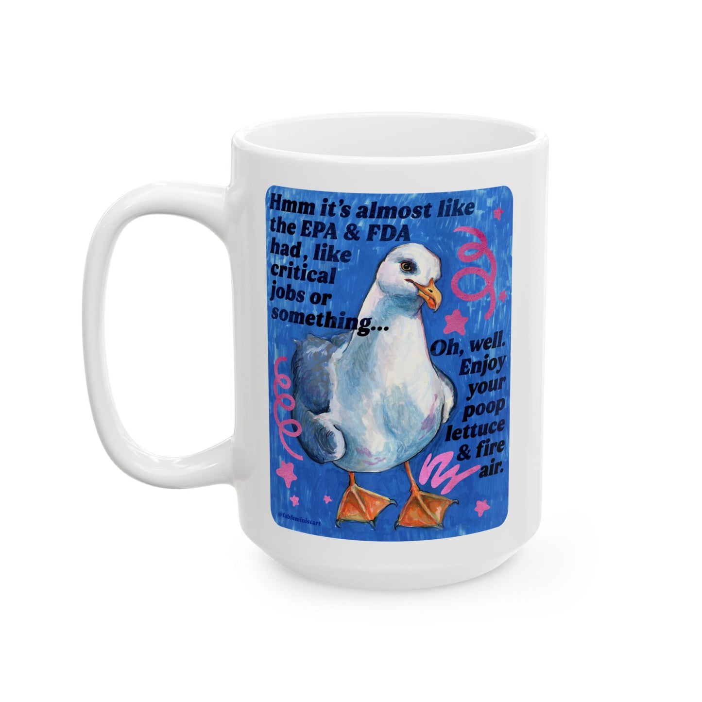 Hmm it's almost like the EPA & FDA had, like, critical jobs or something: feminist mug