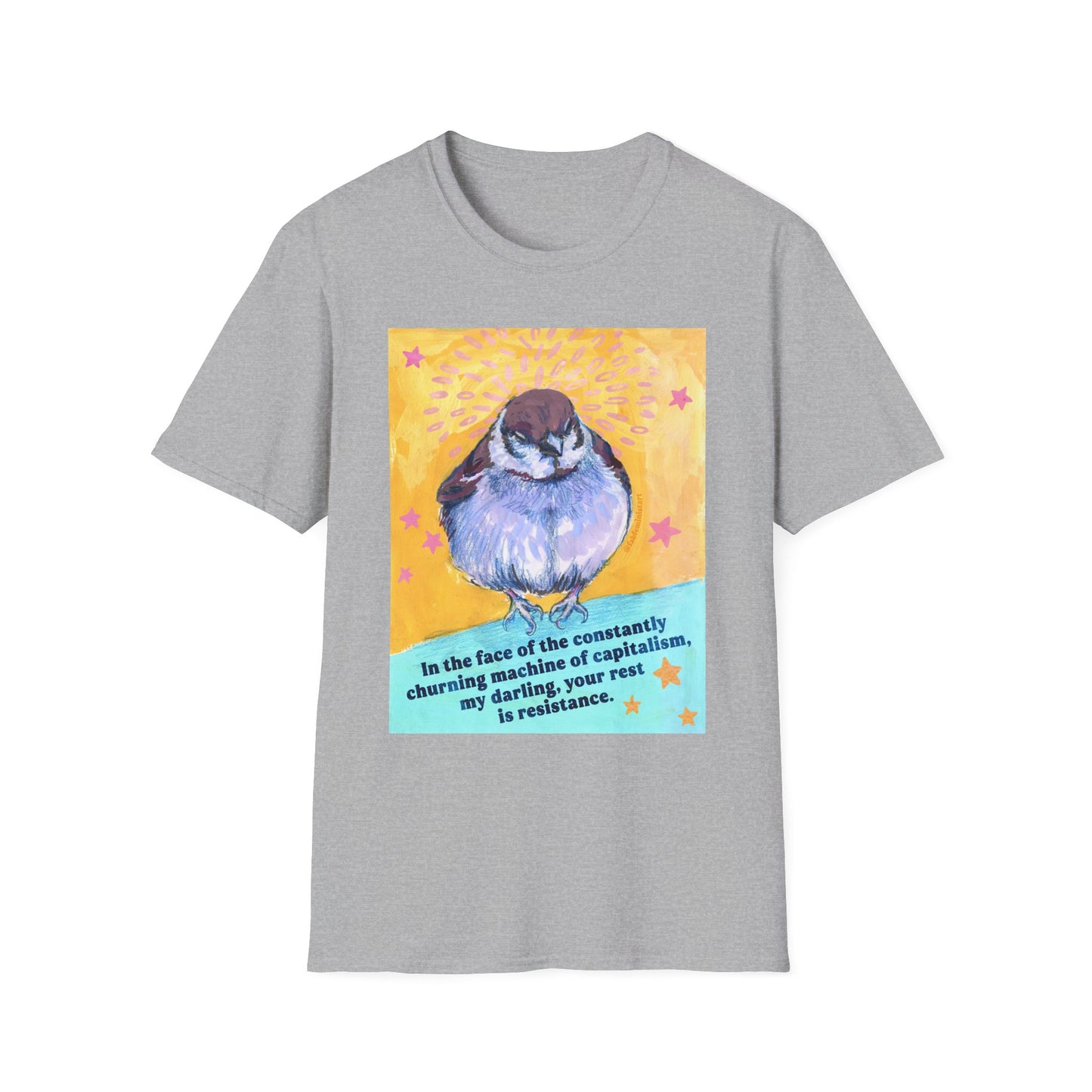 In the face of the constantly churning machine of capitalism, my darling, your rest is resistance: feminist shirt