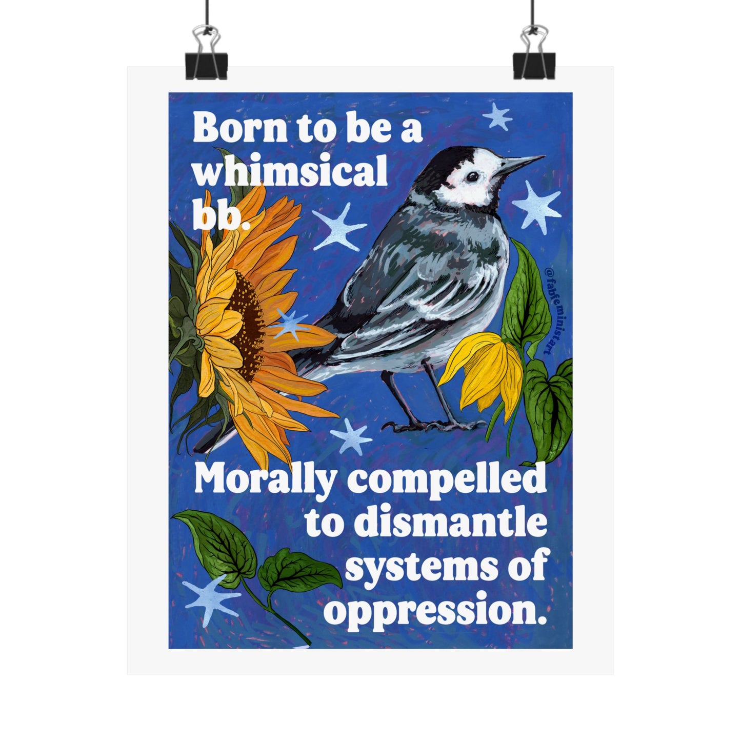 Born to be a whimsical bb, morally compelled to dismantle systems of oppression: Feminist Bird Art Print
