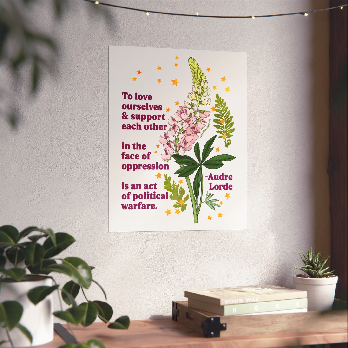 To love ourselves and support each other in the face of oppression is an act of political warfare, Audre Lorde: feminist art print