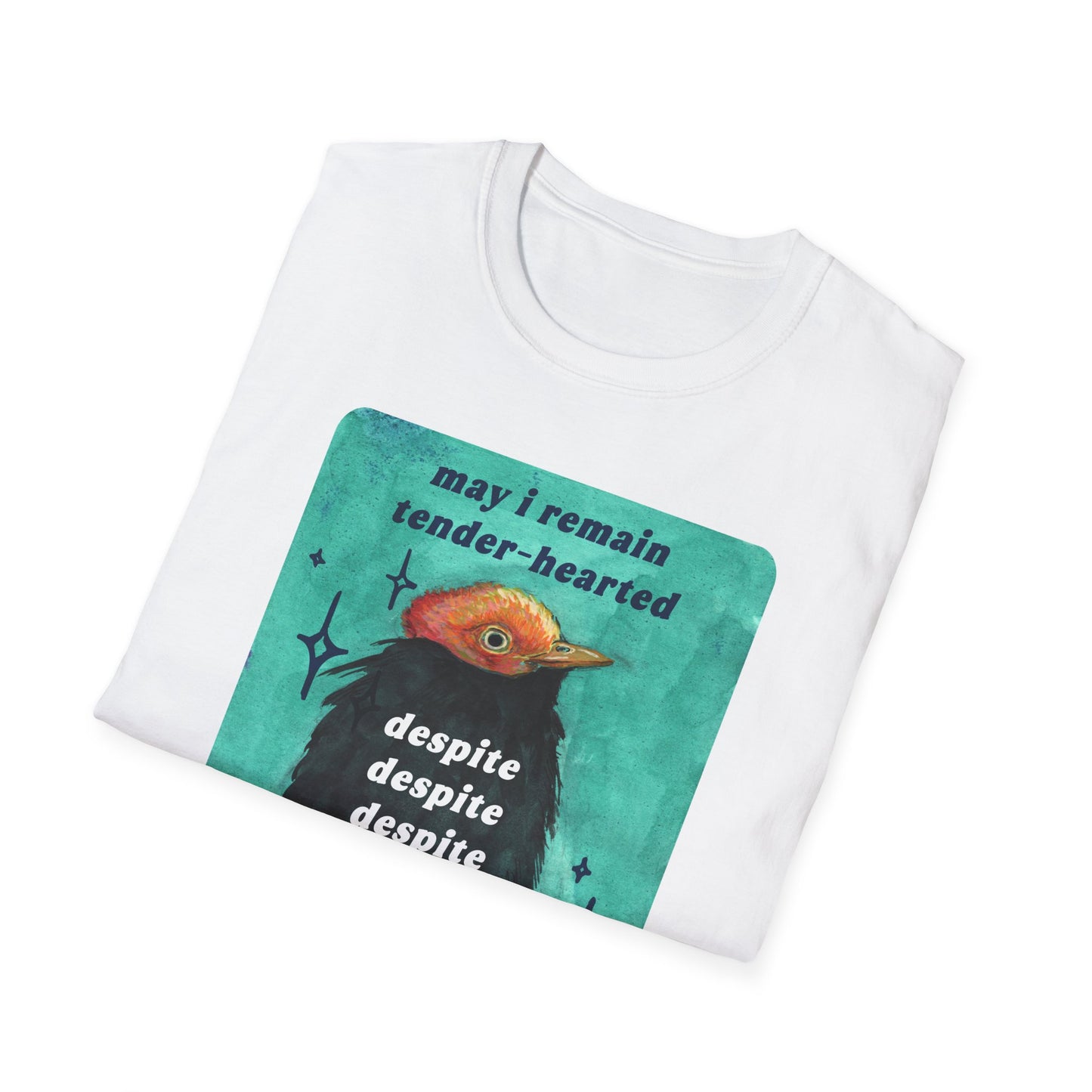 may I remain tender-hearted despite despite despite: feminist shirt